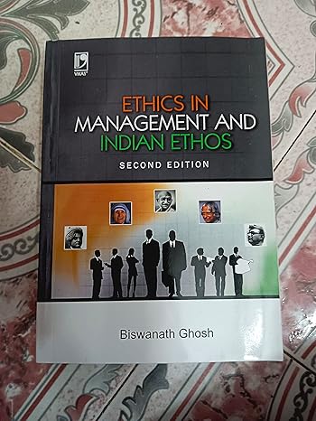 ETHICS IN MANAGEMENT AND INDIAN ETHOS by Biswanath Ghosh