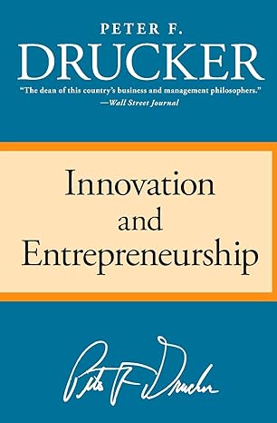 Innovation and Entrepreneurship by Peter F. Drucker
