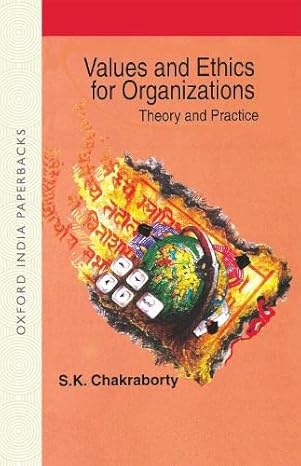 VALUES OF ETHICS FOR ORGANIZATION by Chakraborty S K