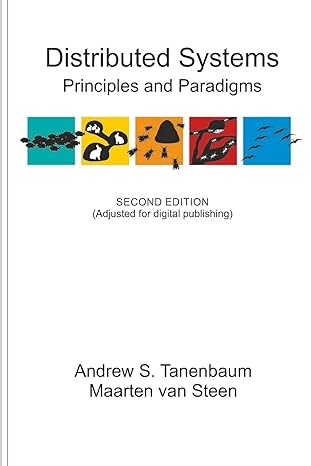 Distributed Systems: Principles and Paradigms by Andrew S. Tanenbaum, Maarten Van Steen