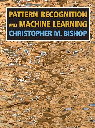 PATTERN RECOGNITION AND MACHINE LEARNING by Christopher M. Bishop