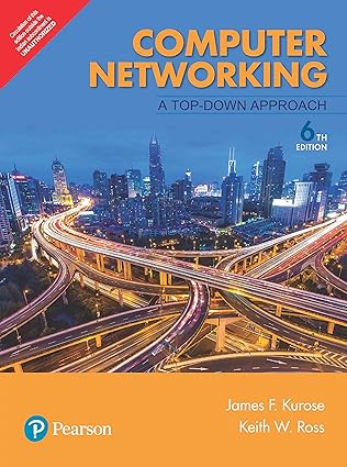 COMPUTER NETWORKING: A TOP-DOWN APPROACH by Kurose James F. , Ross Keith W.