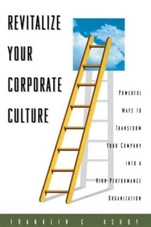 Revitalize Your Corporate Culture by Franklin C. Ashby Ph.D.